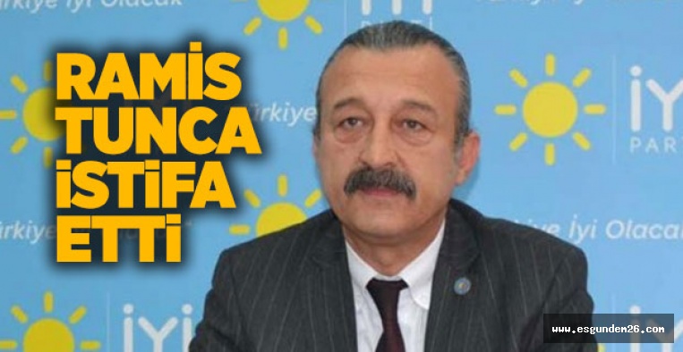 RAMİS TUNCA İSTİFA ETTİ