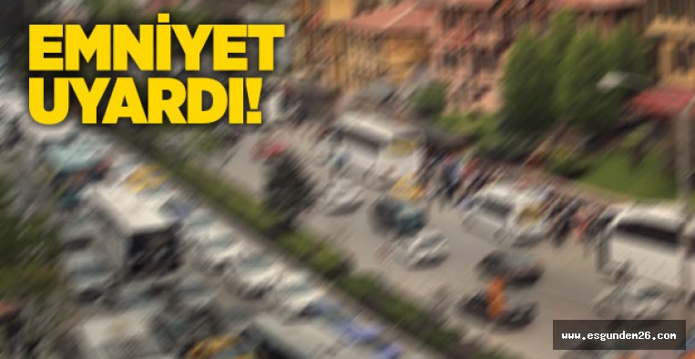 SALI GÜNÜ BU YOLLARA DİKKAT!