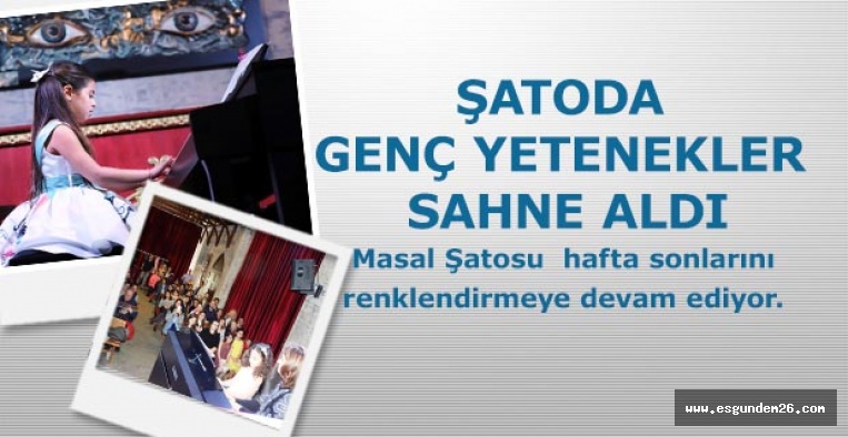 ŞATODA GENÇ YETENEKLER SAHNE ALDI