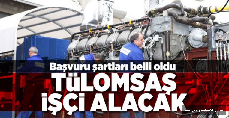 TÜLOMSAŞ 40 İŞÇİ ALACAK