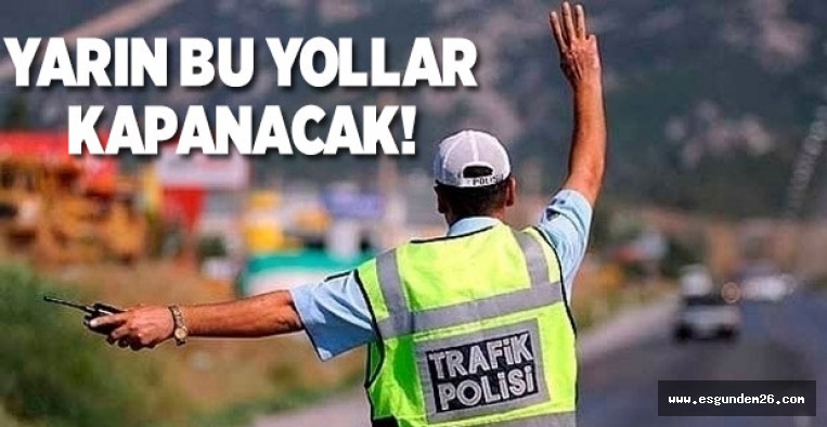 YARIN BU YOLLARA DİKKAT!