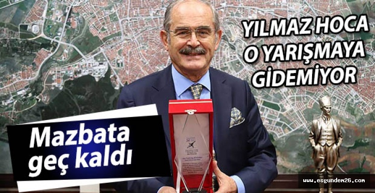 YILMAZ HOCA O YARIŞMAYA GİDEMİYOR