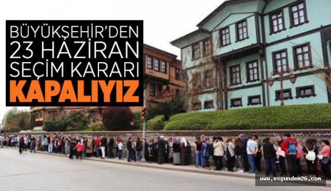 BÜYÜKŞEHİR’DEN 23 HAZİRAN KARARI