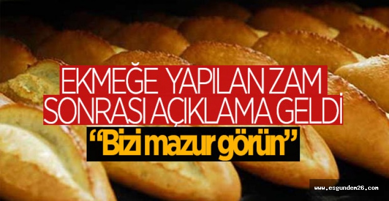 EKMEĞE YAPILAN ZAM SONRASI AÇIKLAMA GELDİ