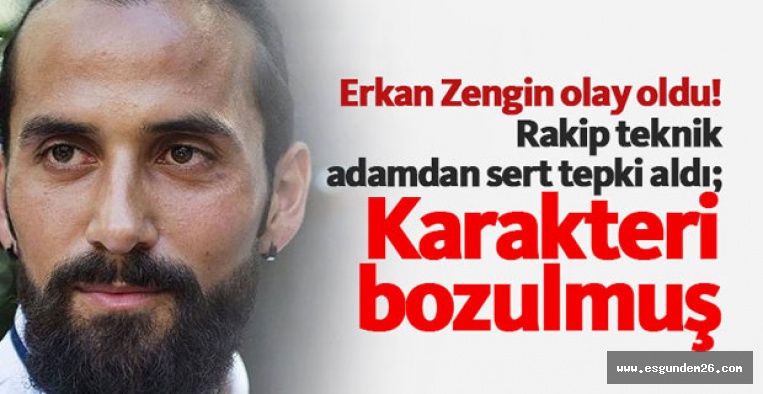 ERKAN ZENGİN'E SERT TEPKİ