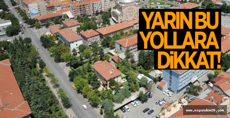 YARIN BU YOLLARA DİKKAT!