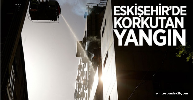 ESKİŞEHİR'DE OTEL YANGINI