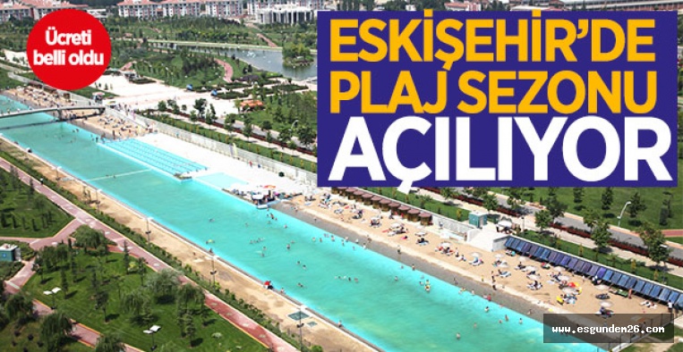 ESKİŞEHİR’DE PLAJ SEZONU AÇILIYOR