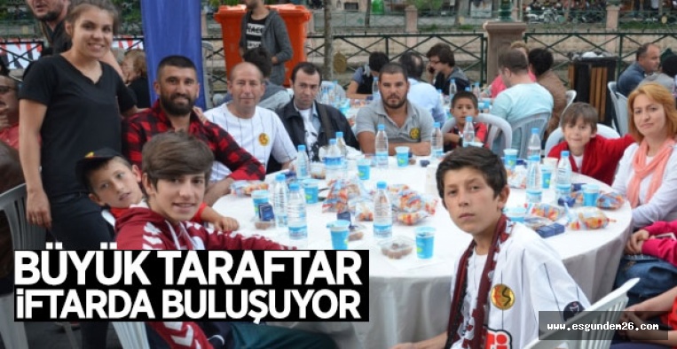 ESKİŞEHİRSPORLU TARAFTARLAR İFTARDA BULUŞUYOR