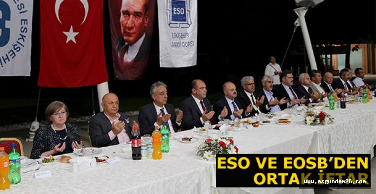 ESO – EOSB’NİN DÜZENLEDİĞİ İFTARDA BİR ARAYA GELDİLER