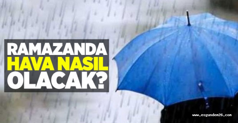 RAMAZANDA ESKİŞEHİR'DE HAVA NASIL OLACAK