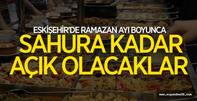 RAMAZANDA SAHURA KADAR AÇIK OLACAKLAR 