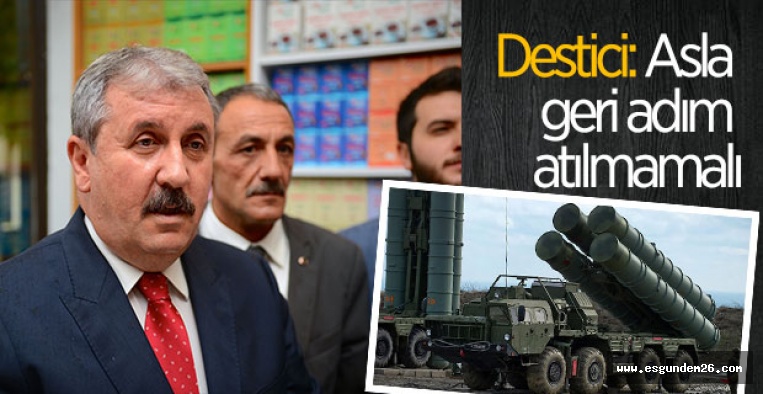 DESTİCİ'DEN HÜKÜMETE S-400 DESTEĞİ