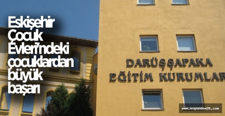 Eskişehir Çocuk Evleri'ndeki çocuklardan büyük başarı