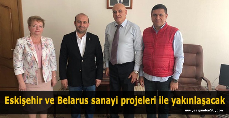 Eskişehir ve Belarus sanayi projeleri ile yakınlaşacak