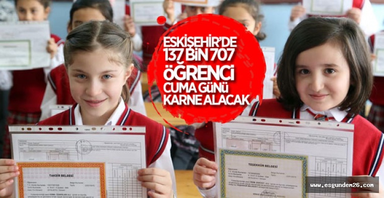 ESKİŞEHİR’DE 137 BİN ÖĞRENCİ KARNE ALACAK