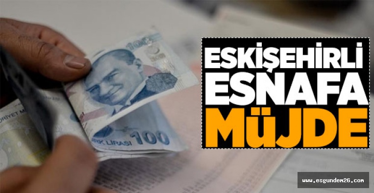 ESKİŞEHİRLİ ESNAFA MÜJDE!