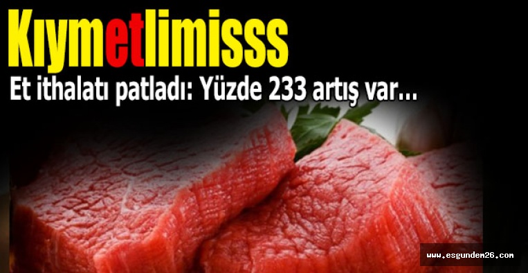 Et ithalatı patladı: Yüzde 233 artış var…