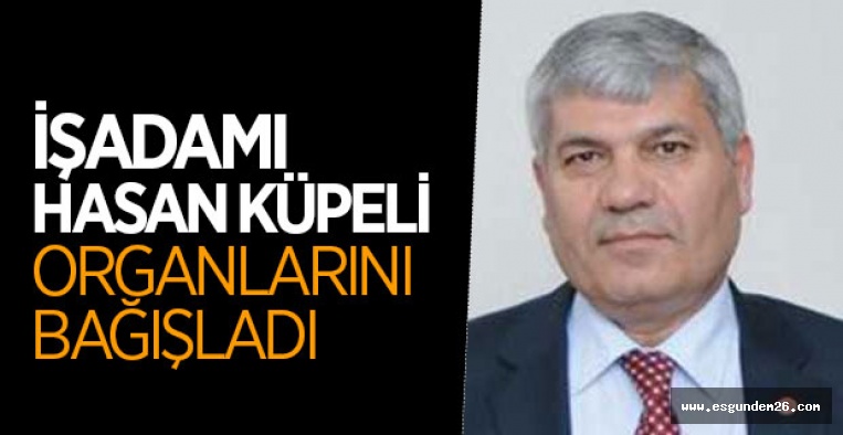 HASAN KÜPELİ ORGANLARINI BAĞIŞLADI