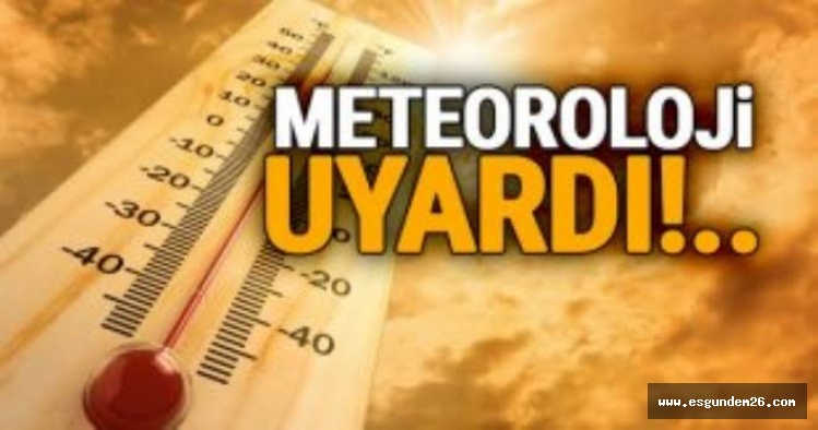 METEOROLOJİDEN SICAK UYARISI