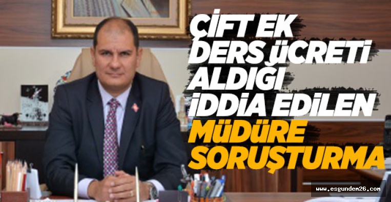 O MÜDÜR HAKKINDA SORUŞTURMA AÇILDI