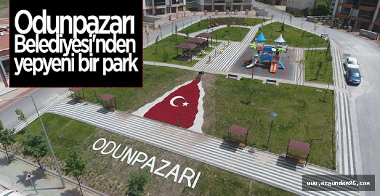 ODUNPAZARI BELEDİYESİ'NDEN YENİ  PARK