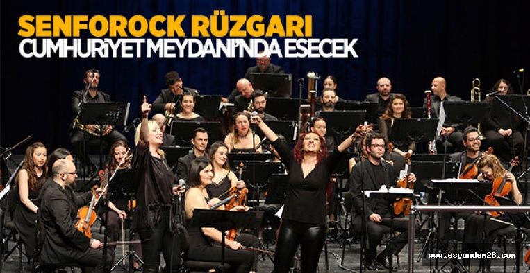 SENFOROCK RÜZGARI CUMHURİYET MEYDANI’NDA ESECEK