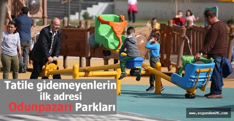 Tatile gidemeyenlerin ilk adresi Odunpazarı Parkları