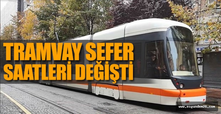 TRAMVAY SEFER SAATLERİ DEĞİŞTİ