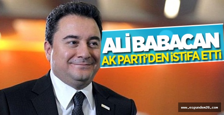 ALİ BABACAN AK PARTİ'DEN İSTİFA ETTİ