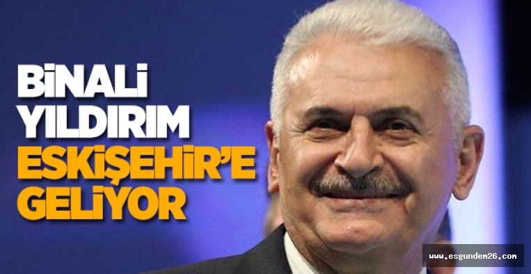 BİNALİ YILDIRIM ESKİŞEHİR'E GELİYOR