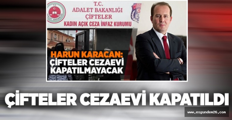 ÇİFTELER KADIN KAPALI CEZA İNFAZ KURUMU KAPATILDI