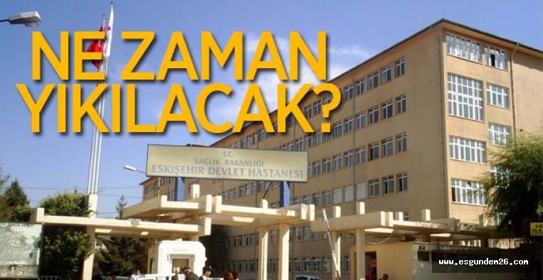 ESKİ DEVLET HASTANESİ BİNASI NE ZAMAN YIKILACAK?