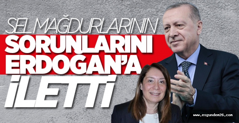 GÜNAY CUMHURBAŞKANI’NA SEL MAĞDURLARININ İHTİYAÇLARINI İLETTİ