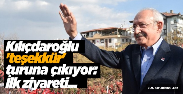 KEMAL KILIÇDAROĞLU TEŞEKKÜR TURUNA ÇIKIYOR