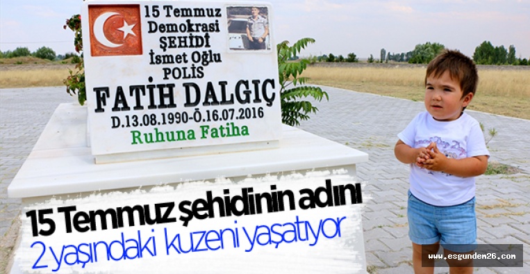 ŞEHİDİMİZİN ADINI KUZENİ YAŞATIYOR