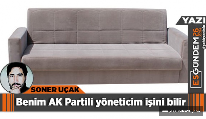 Benim AK Partili yöneticim işini bilir