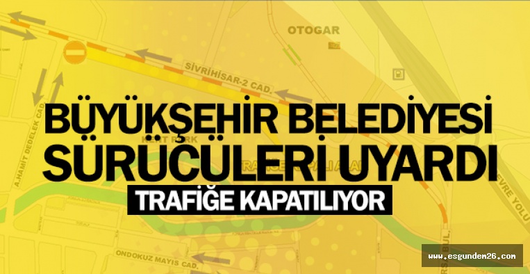 BÜYÜKŞEHİR BELEDİYESİ SÜRÜCÜLERİ UYARDI