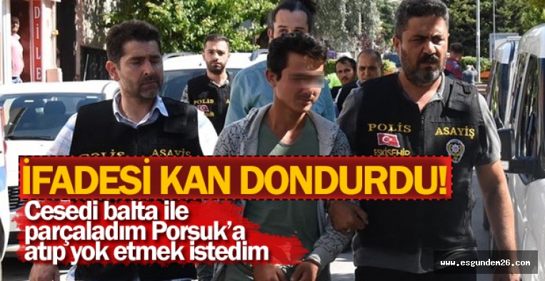 CİNAYET SANIĞININ İFADESİ KAN DONDURDU!