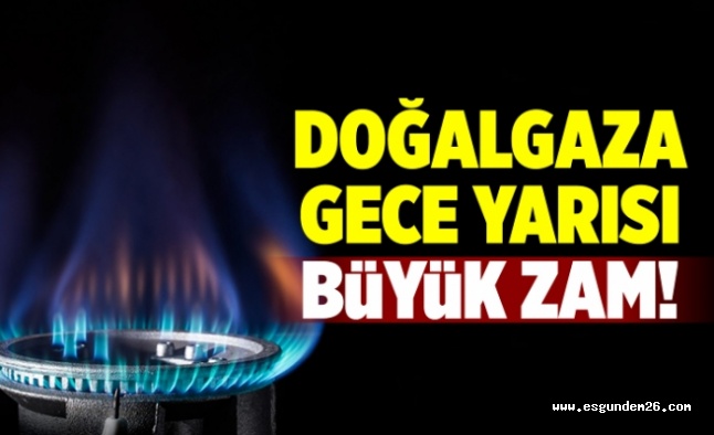 DOĞALGAZA BÜYÜK ZAM!