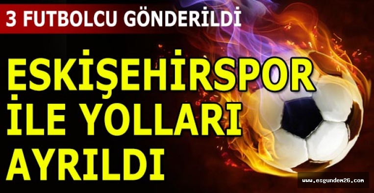 ES ES 3 FUTBOLCU İLE YOLLARI AYIRDI