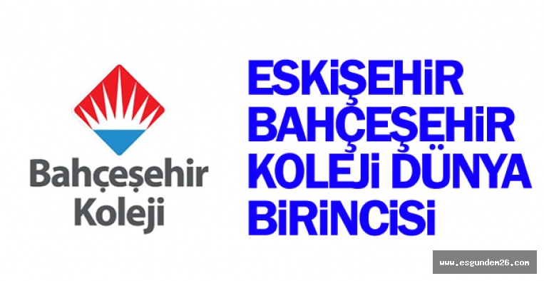 ESKİŞEHİR BAHÇEŞEHİR KOLEJİ DÜNYA BİRİNCİSİ