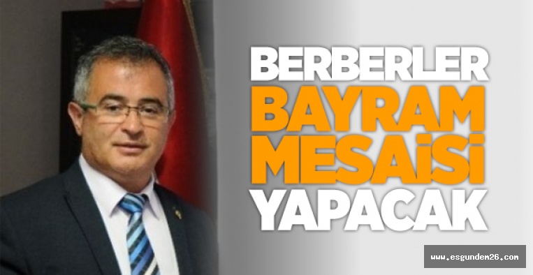 ESKİŞEHİR'DE BERBERLER BAYRAM MESAİSİ YAPACAK