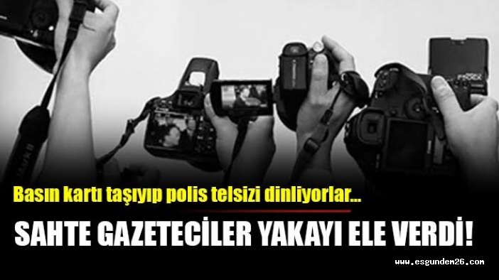 ESKİŞEHİR'DE SAHTE GAZETECİLER YAKALANDI