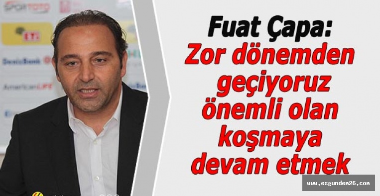 FUAT ÇAPA'DAN ÖNEMLİ AÇIKLAMALAR