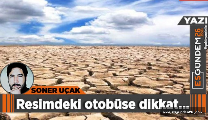 İçinde bulunduğumuz otobüse dikkat