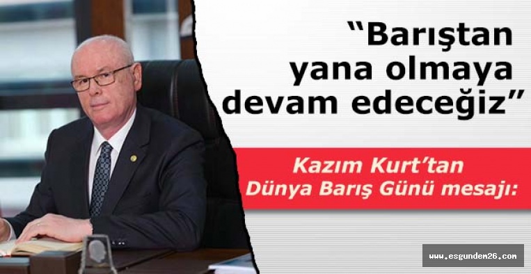 Kazım Kurt: “Barıştan yana olmaya devam edeceğiz”