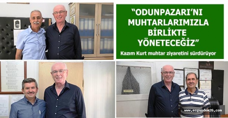 Kazım Kurt muhtar ziyaretlerine devam ediyor