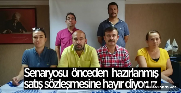 SATIŞ SÖZLEŞMESİNE HAYIR DİYORUZ