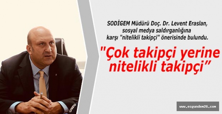 Sosyal medya saldırganlığına karşı "nitelikli takipçi" önerisi